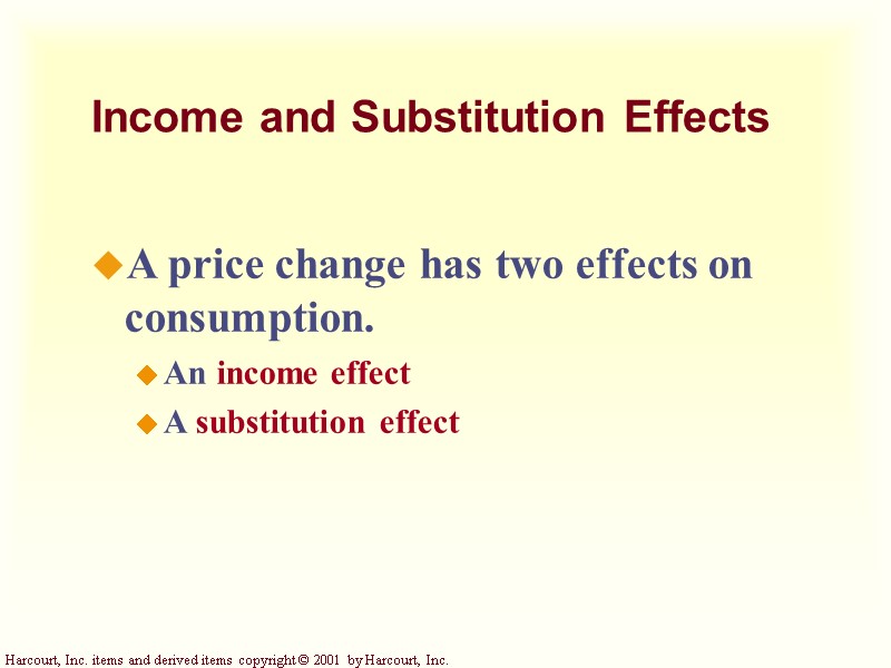 Income and Substitution Effects A price change has two effects on consumption. An income Income and Substitution Effects A price change has two effects on consumption. An income